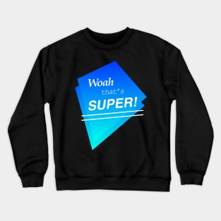 Woah That's Super - 90s Aesthetic Vaporwave Crewneck Sweatshirt